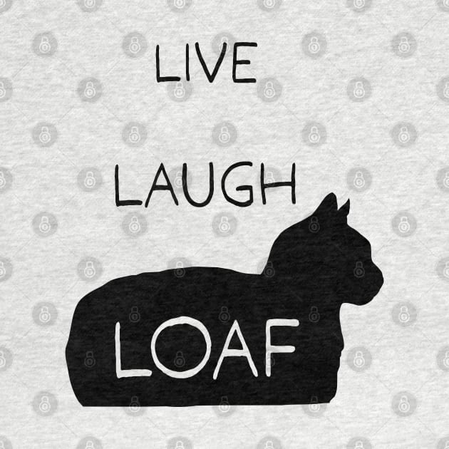 Live Laugh Loaf - black by CCDesign